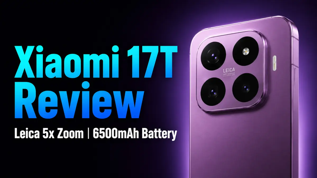 Xiaomi 17T review feature image showing the rear camera setup with Leica 5x Zoom and 6500mAh battery highlights